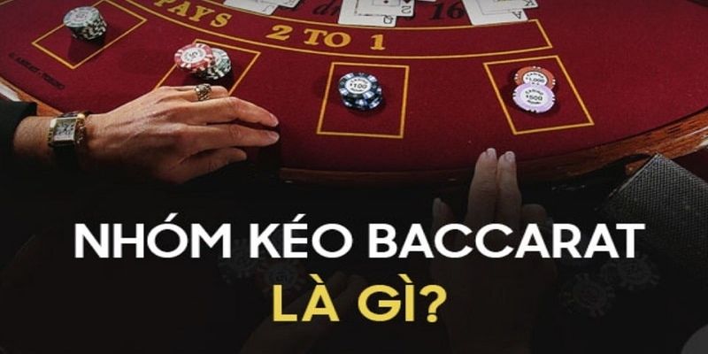 Bản chất cốt lõi của nhóm kéo Baccarat